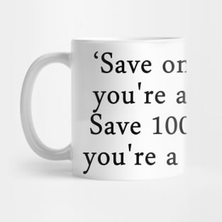 Save one life, you're a hero. Save 100 lives, you're a nurse Mug